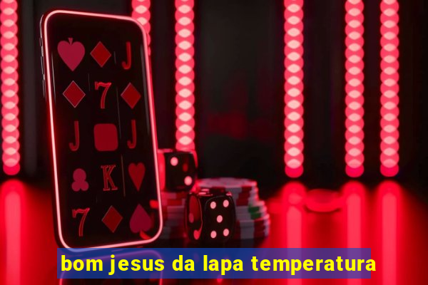 bom jesus da lapa temperatura